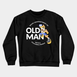 Never Underestimate an Old Man with a Pickleball Paddle Crewneck Sweatshirt